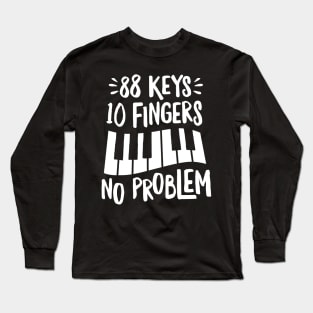 88 Keys 10 Fingers No Problem Long Sleeve T-Shirt